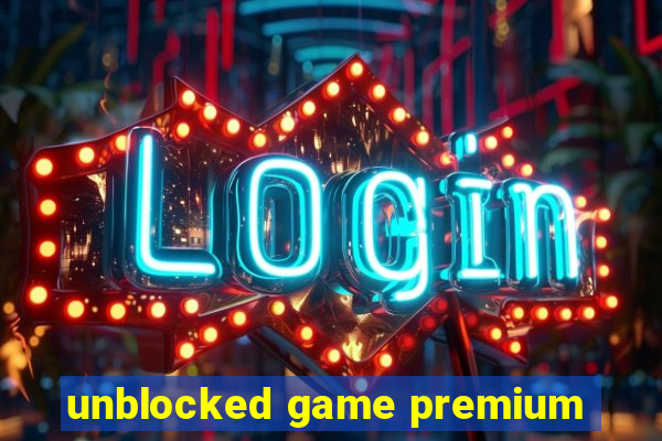 unblocked game premium